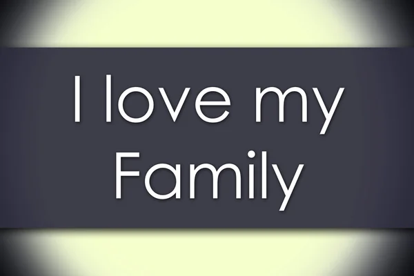 Kocham moją rodzinę - koncepcja biznesowa z tekstem — Zdjęcie stockowe