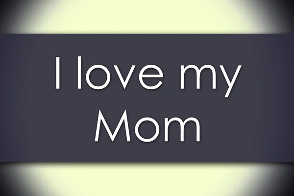 I love my Mom - business concept with text — Stock Photo, Image