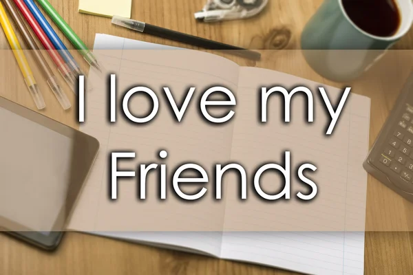 I love my friends - Geschäftskonzept mit Text — Stockfoto