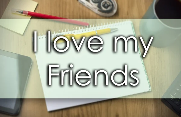 I love my friends - Geschäftskonzept mit Text — Stockfoto