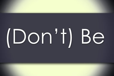 (Don't) Be - metin ile iş kavramı