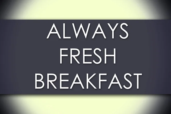 TOUJOURS FRESH BREAKFAST - concept d'entreprise avec texte — Photo