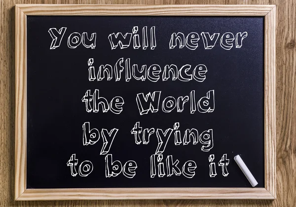 You will never influence the World by trying to be like it — Stock Photo, Image