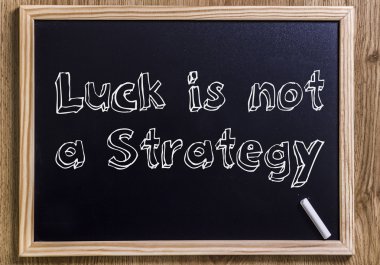 şans bir strateji değildir.