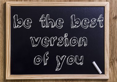 Senin en iyi versiyonun olmak.