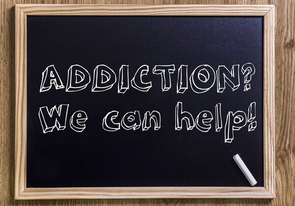ADDICTION? We can help!