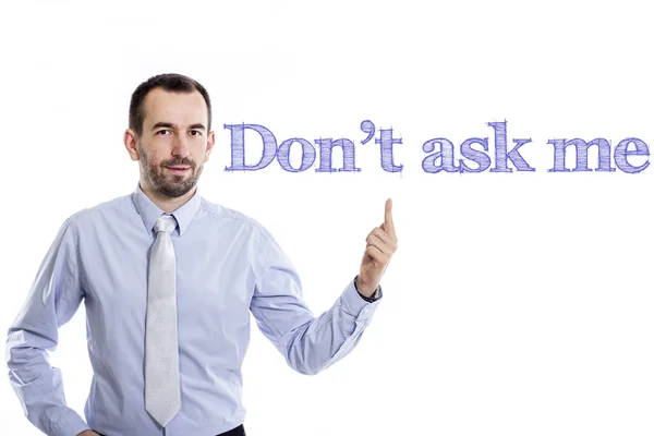 Don't ask me - Young businessman with blue text — Stock Photo, Image