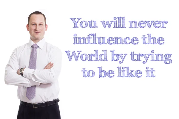 U zal nooit invloed op de wereld door te proberen te zijn zoals het — Stockfoto