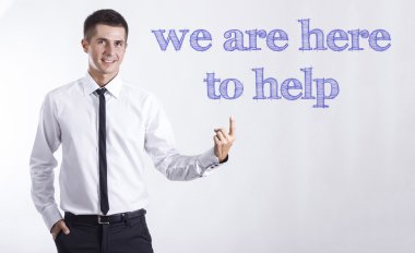 Yardım etmek için buradayız.