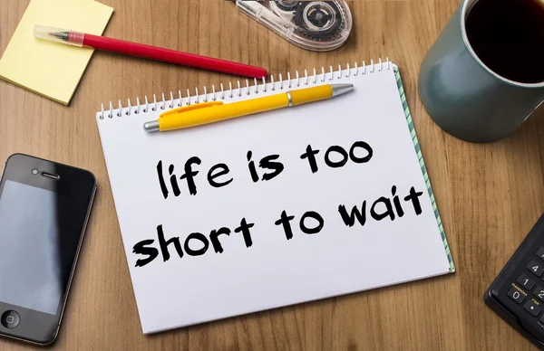 Life is too Short to Wait - Note Pad With Text On Wooden Table — Stock Photo, Image