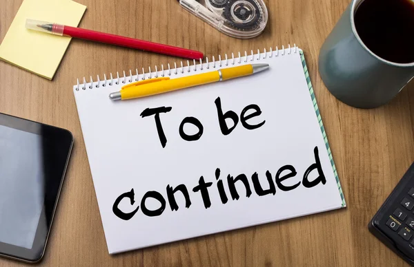 To be continued - Note Pad With Text — Stock Image To be continued - Note Pad With Text Stock Photo