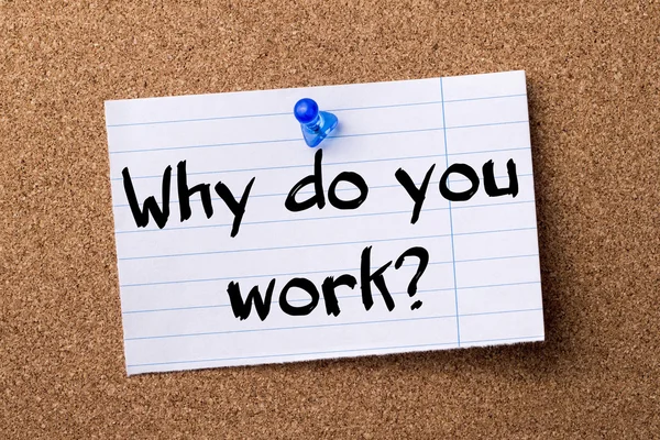 Pourquoi travaillez-vous ? - papier à lettres déchiré épinglé sur le tableau d'affichage — Photo