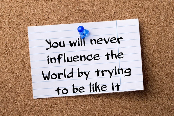 You will never influence the World by trying to be like it - tea — Stock Photo, Image