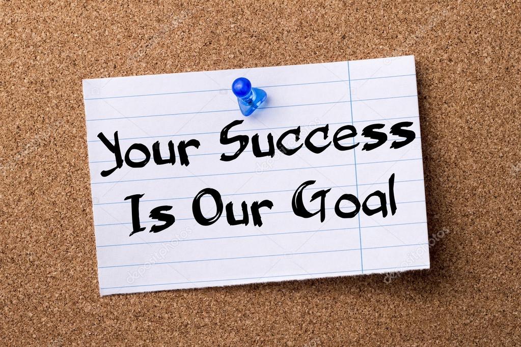 Your Success Is Our Goal - teared note paper pinned on bulletin 