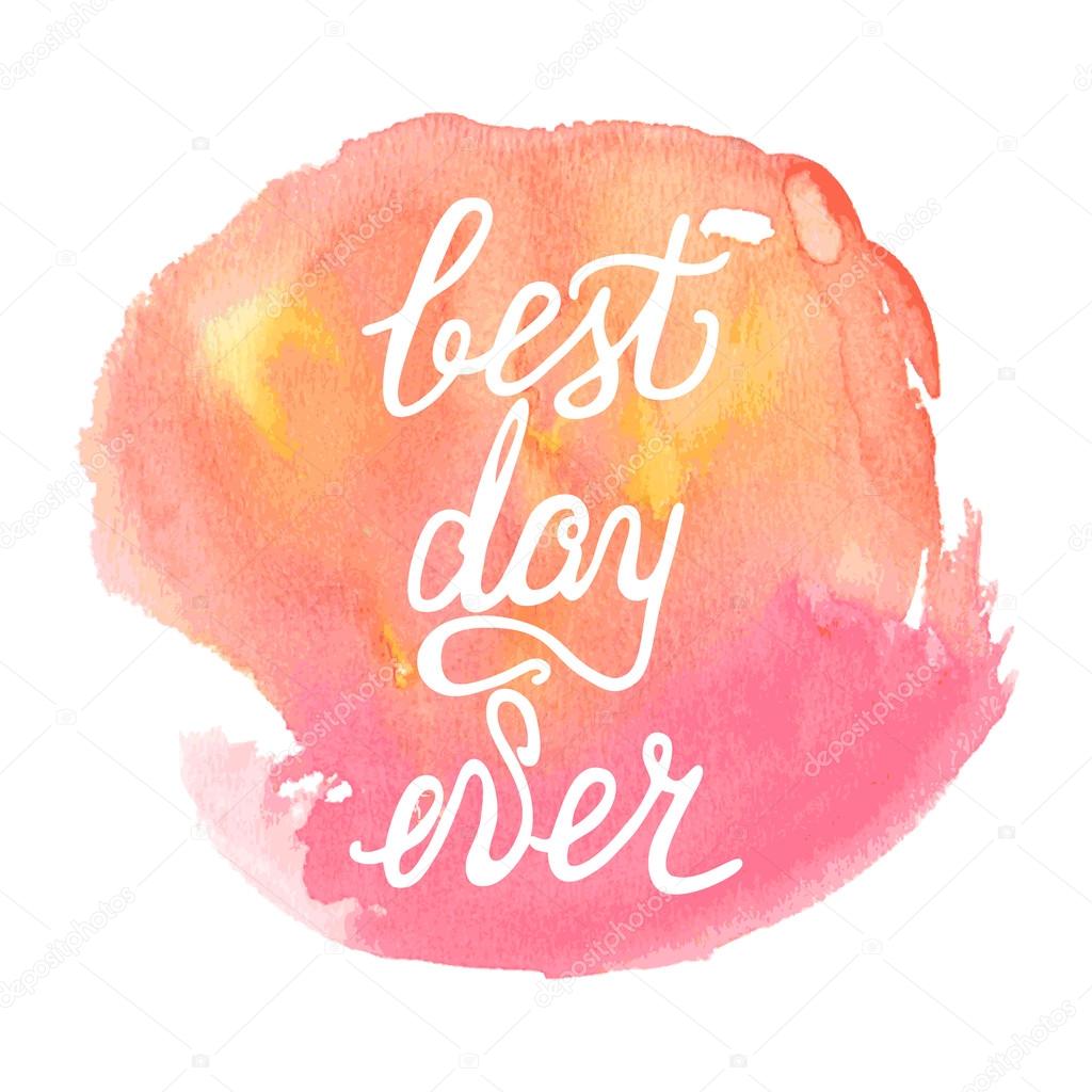 Best Day Ever. Watercolor lettering
