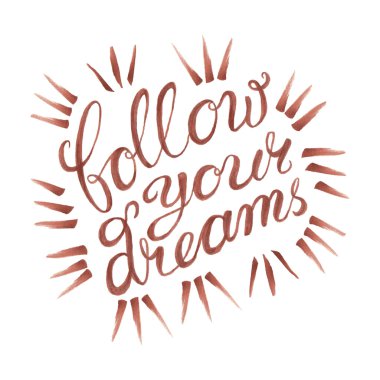 Follow your dreams - Handmade Calligraphy