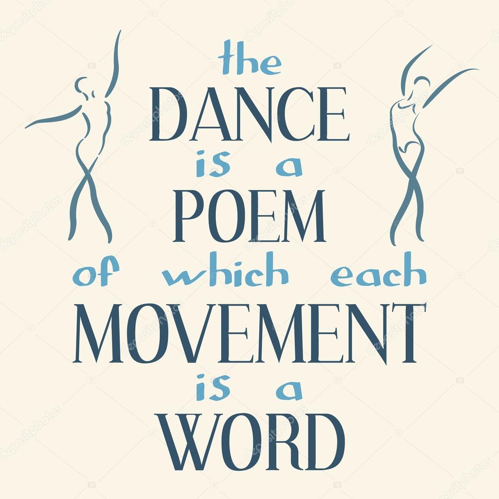 Dance is a poem of which each movement is a word.