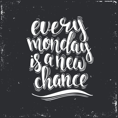 Her Pazartesi yeni bir şanstır.