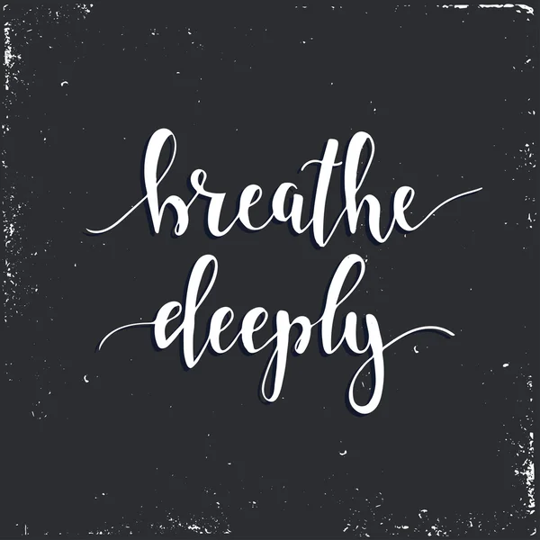 Breathe Deeply. T-shirt hand lettered calligraphic design. — Stock Vector