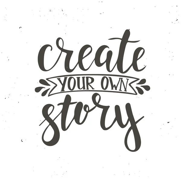 Δημιουργήστε τη δική σας ιστορία. Αφίσα τυπογραφίας χειρός. — Διανυσματικό Αρχείο