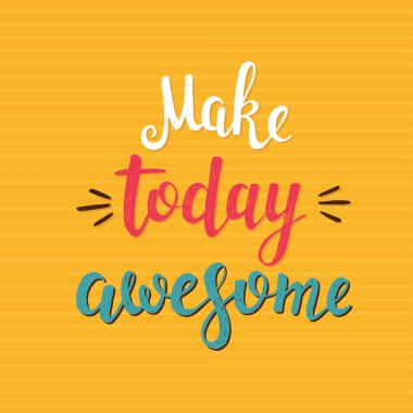 Make today awesome.  Vector hand drawn illustration.