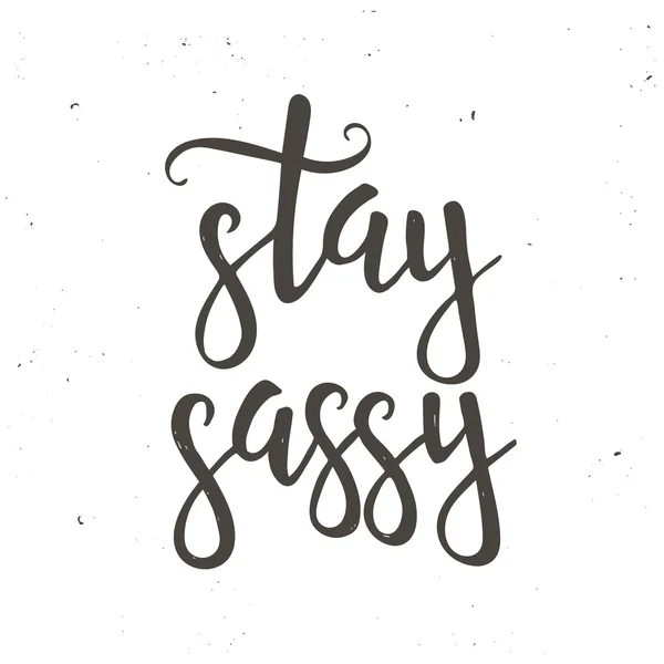 Stay Sassy. Handritad typografi affisch. — Stock vektor