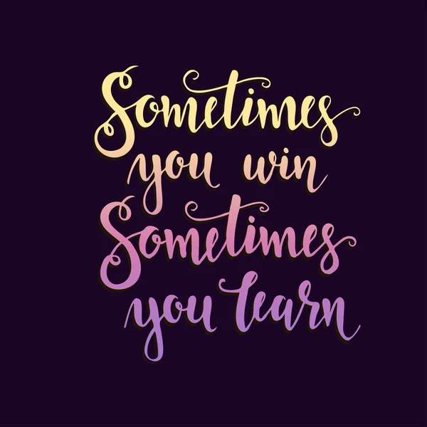 Sometimes you win Hand drawn typography poster. — Stock Vector