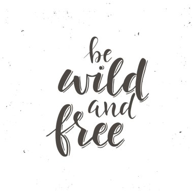 Vahşi ve Özgür ol. Kavramsal el yazısı ifade