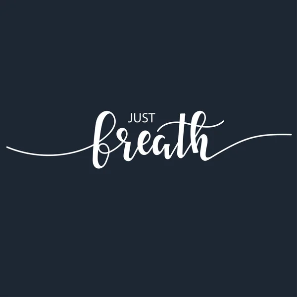 Just breath Vector inspirador Cartel tipográfico dibujado a mano. Camiseta diseño caligráfico. — Archivo Imágenes Vectoriales