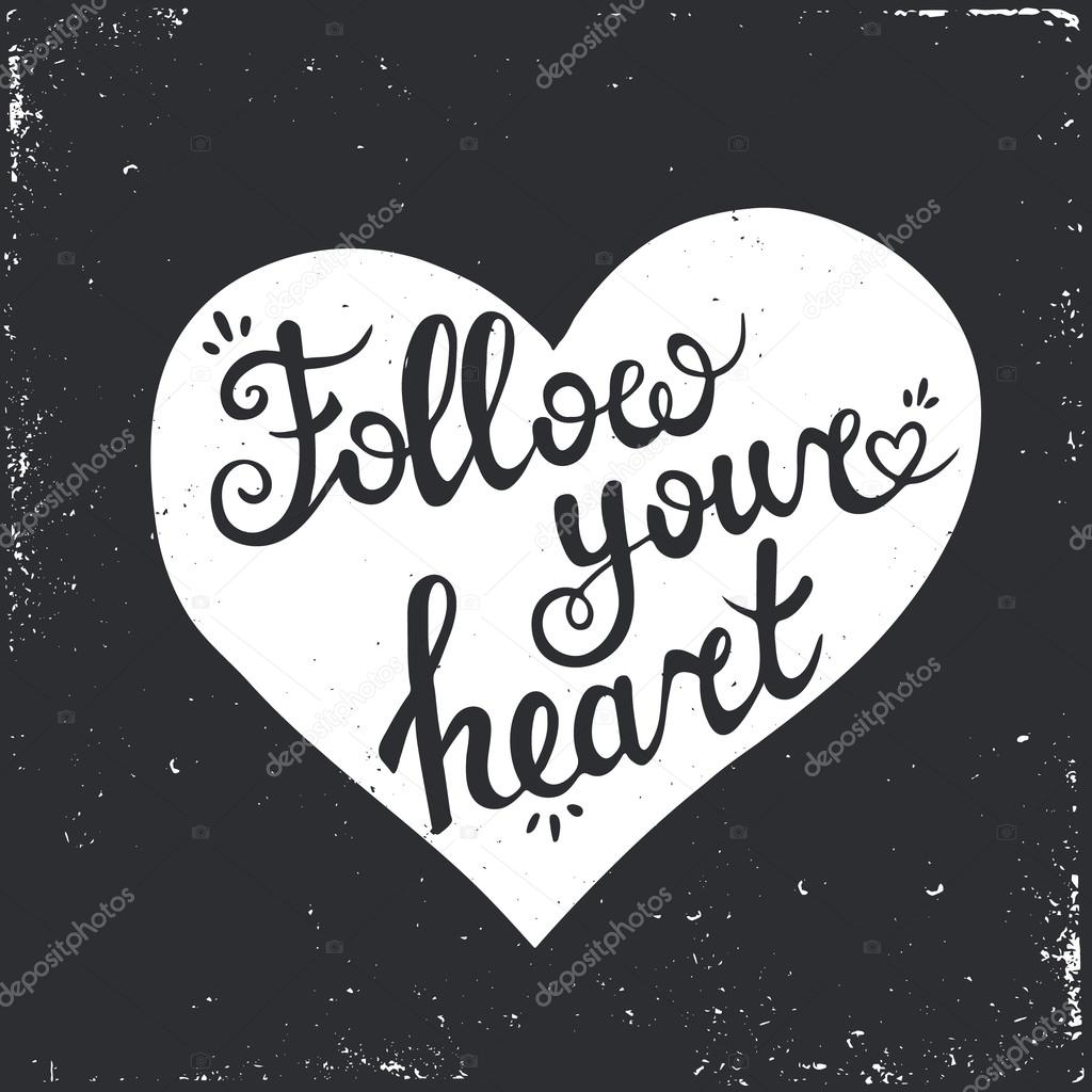 Follow your Heart.