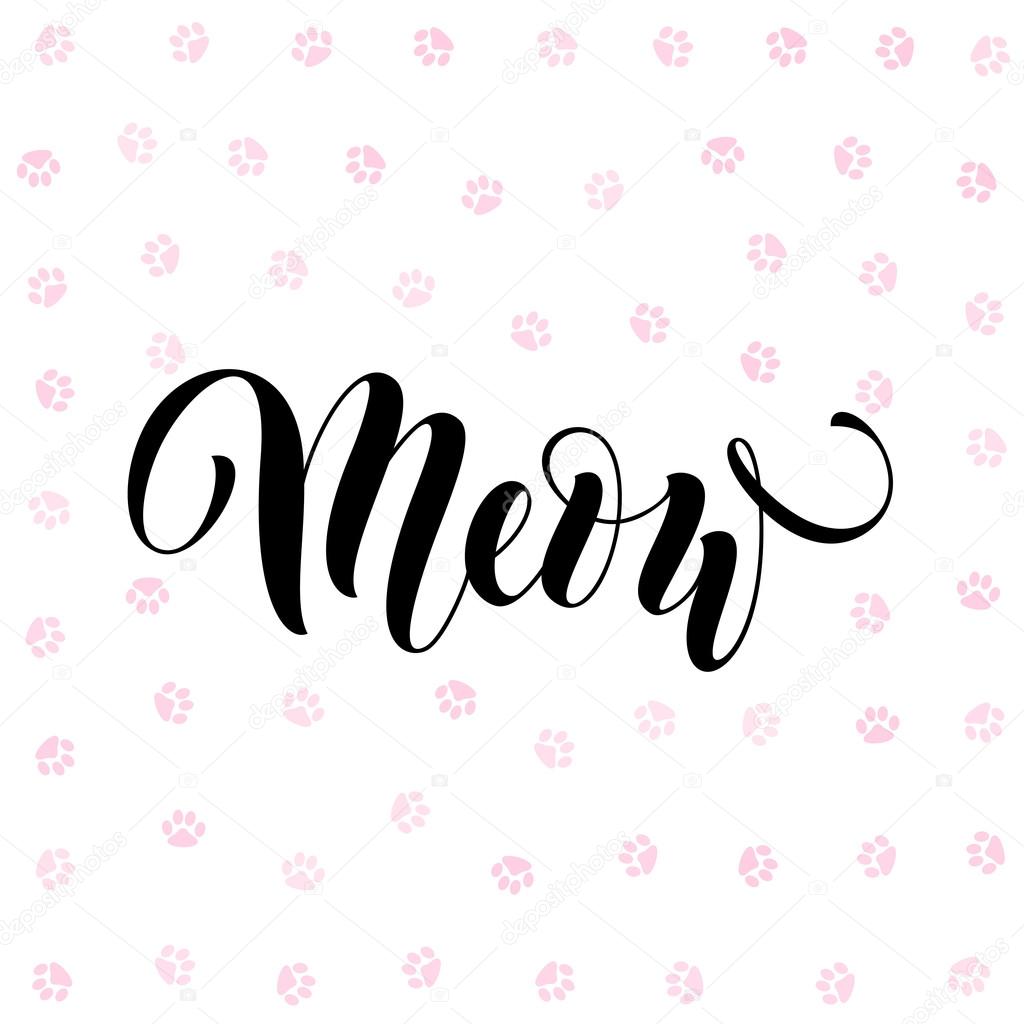 Vector black lettering Meow with cute pink cat paw print background. Sketch drawing kitten meow slogan poster