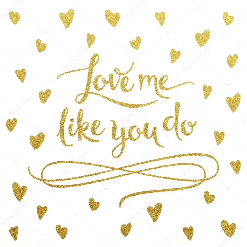 Gold lettering design for card Love Me Like You Do