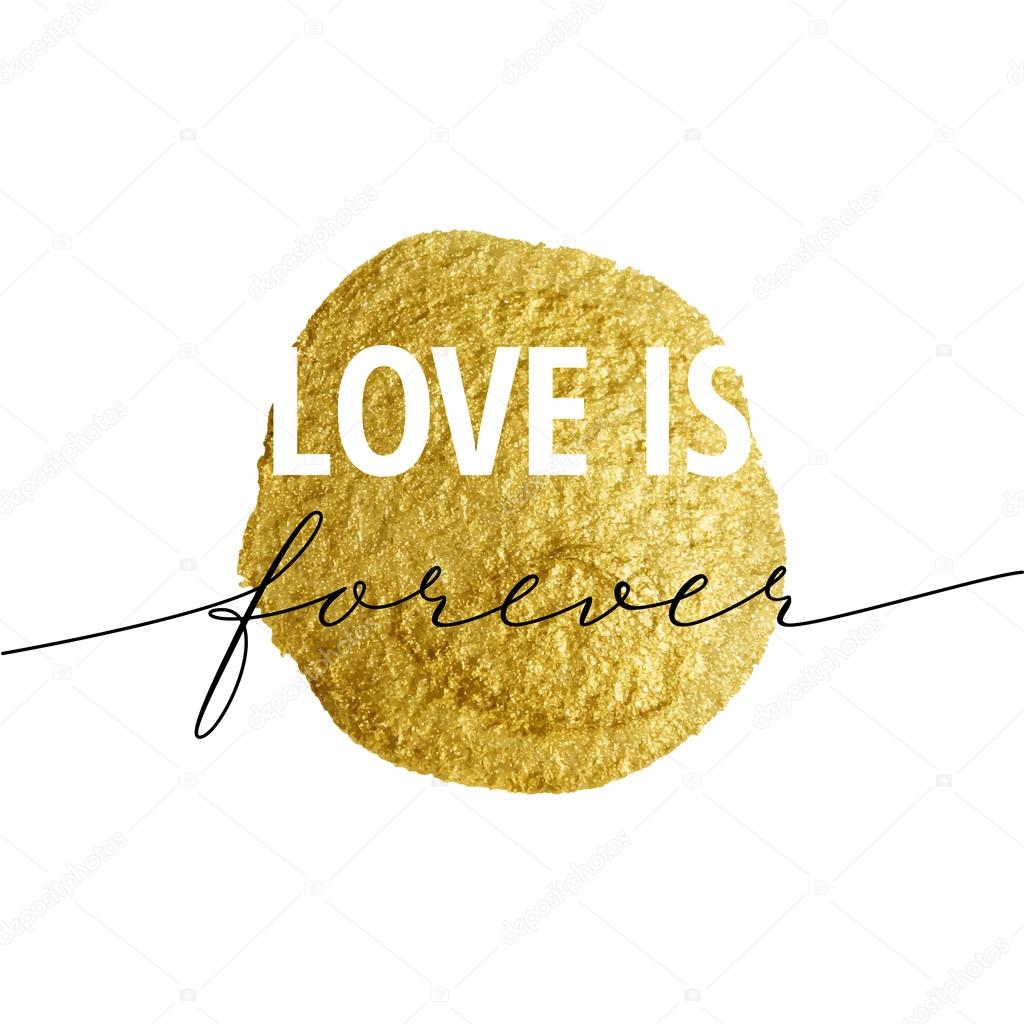 Love is forever for Valentines day. Calligraphy lettering on gold.