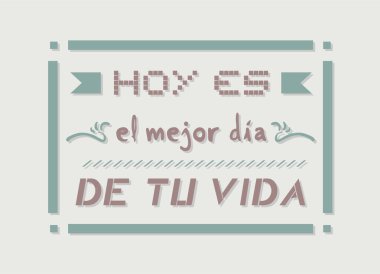 Bugün hayatınızın en güzel günü. İspanyolca mesaj bırakın.