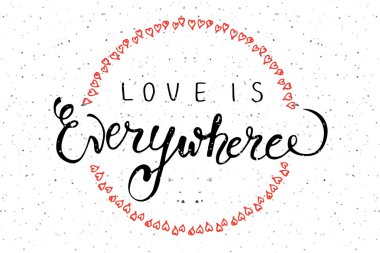 Hand sketched 'Love is Everywhere' text.  Valentine's Day typography