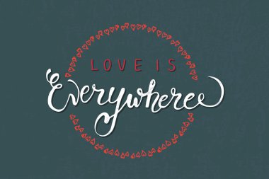 Hand sketched 'Love is Everywhere' text.  Valentine's Day typography