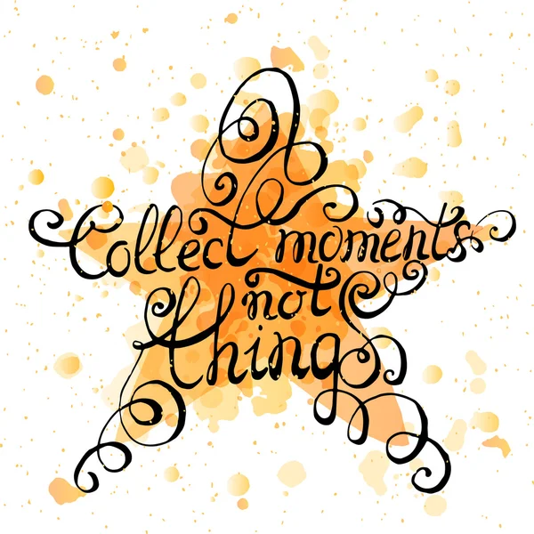 Inspirational quote "Collect moments not things" — Stock Vector