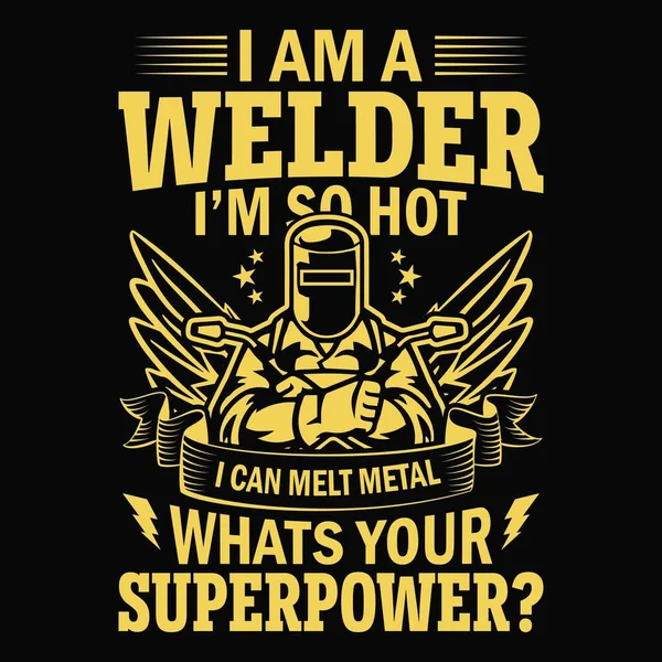 私は溶接機です私はとても暑いです私はあなたのスーパーパワーは何ですか金属を溶かすことができます 溶接機のデザイン ベクトルグラフィック タイポグラフィのポスターやTシャツ — ストックベクタ