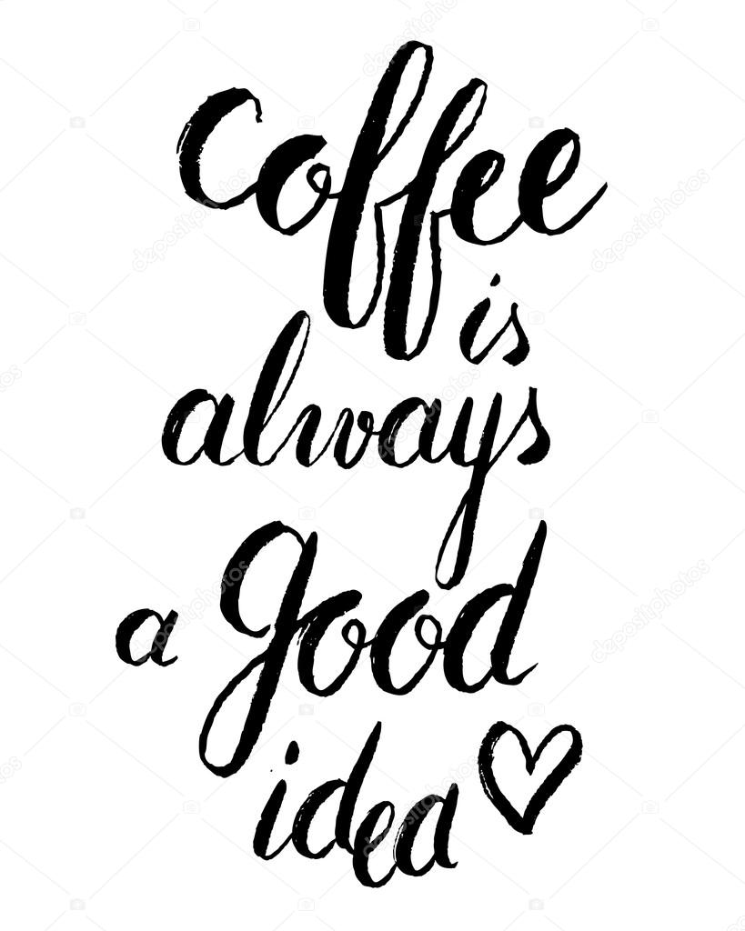 Coffee is always a good idea lettering