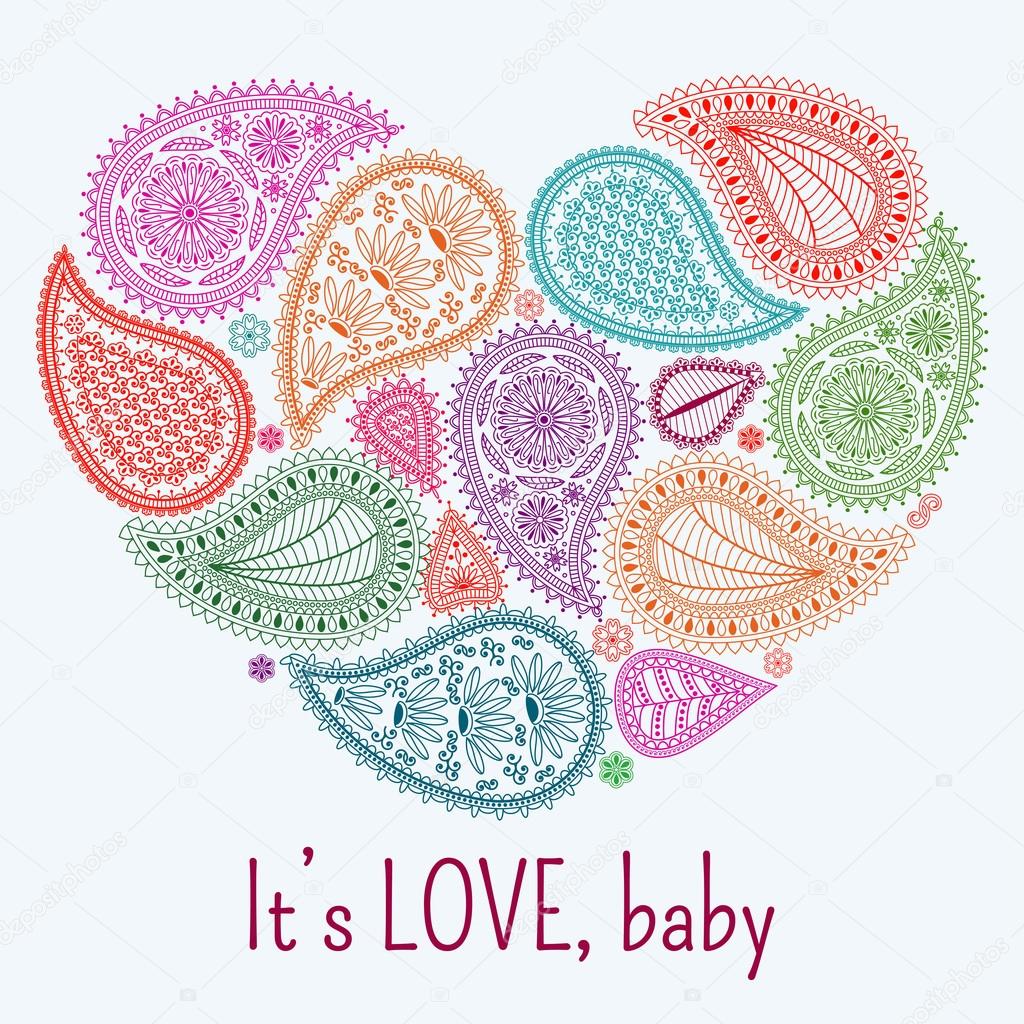 Floral paisley background with ethnic ornament and heart shape. Romantic colorful design and text It is love, baby. Greeting card. Vector illustration.
