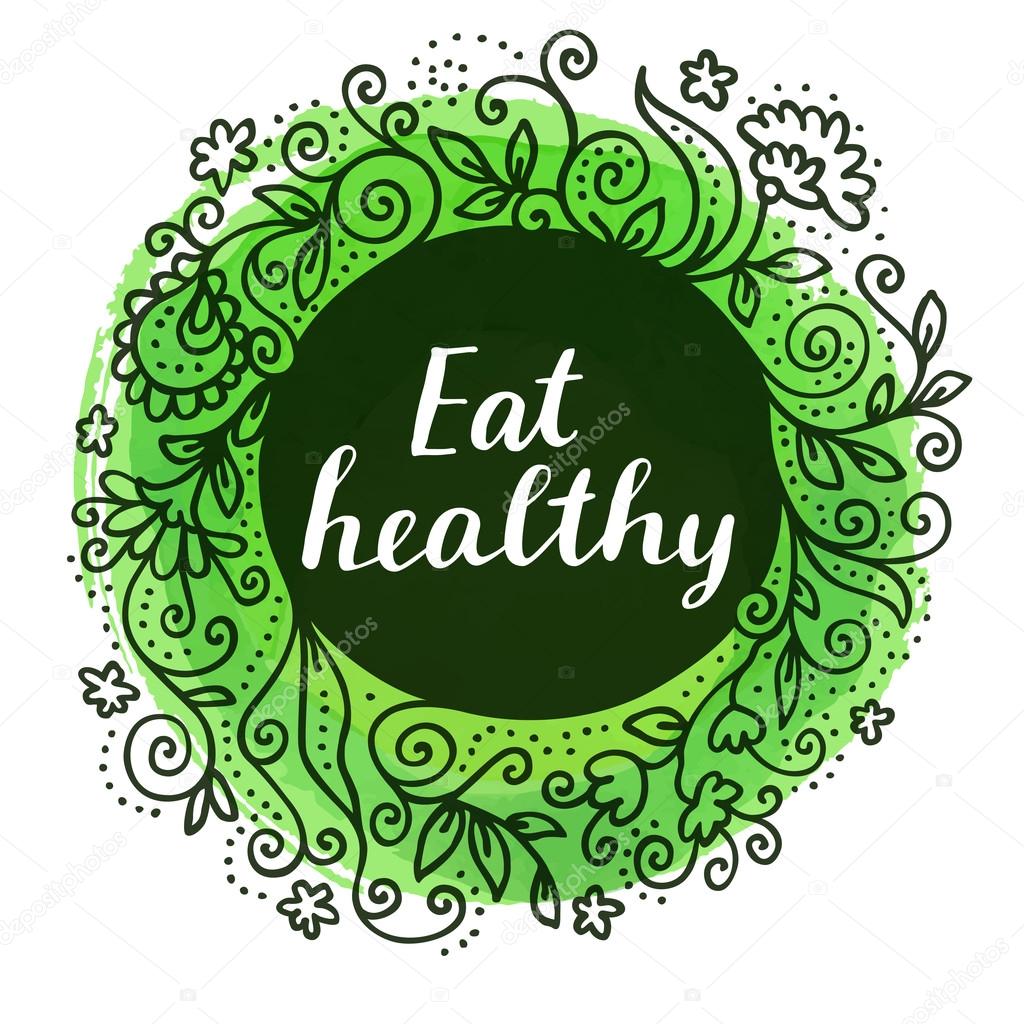 Eat Healthy. Modern calligraphic poster. Inspirational quote. Healthy life motivation postcard. Hand lettered greeting card. Modern calligraphy, watercolor, hand drawn floral wreath in vector