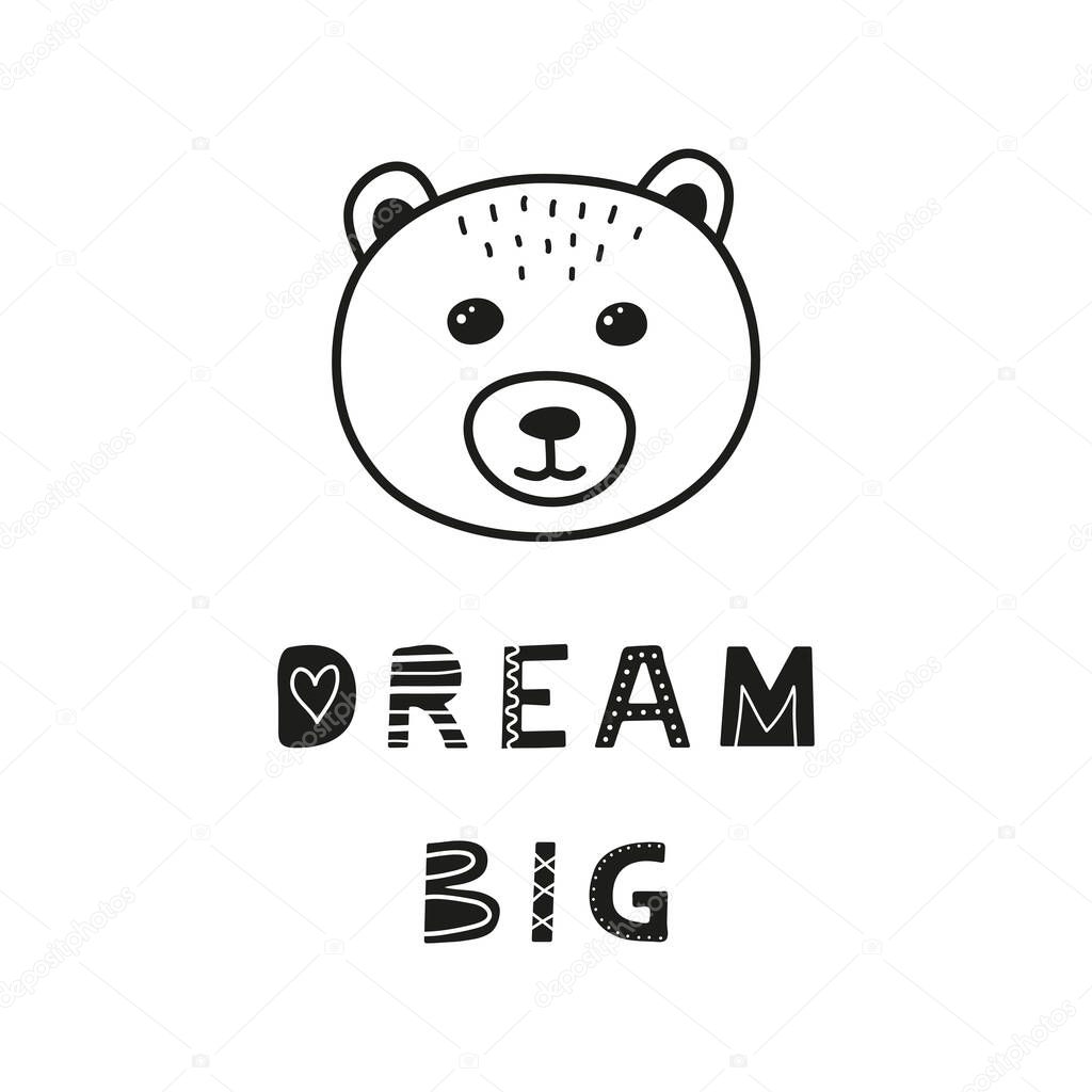 Cute hand drawn illustration with bear face and lettering dream big isolated on white background.