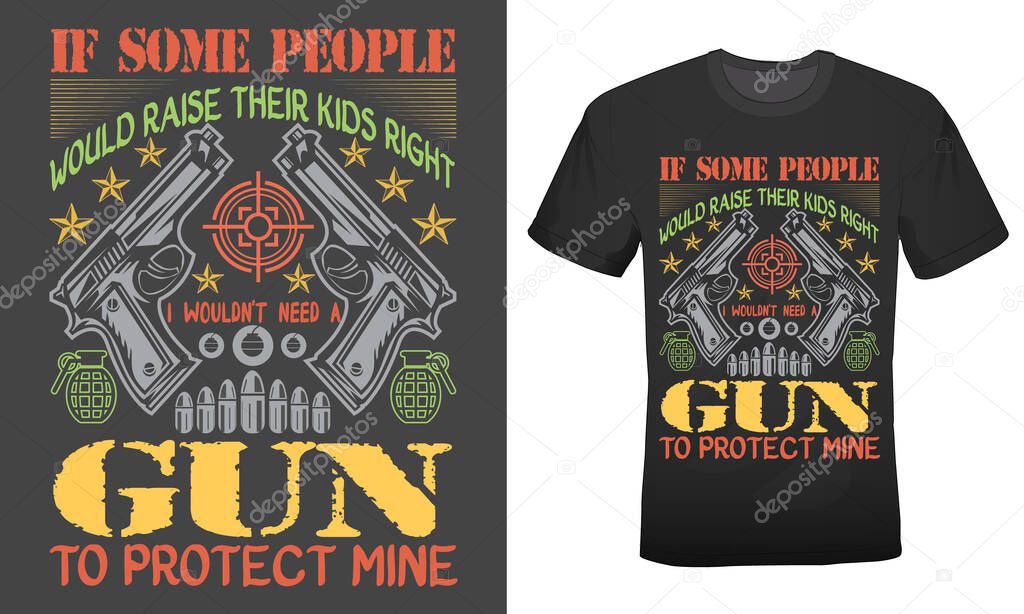 their kids right i wouldn't need a gun to protect mine t-shirt design for gun