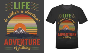 Hayat ya cesur bir maceradır ya da macera için tişört tasarımı yoktur.