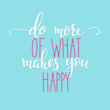 Seni ne mutlu ediyorsa onu yap.