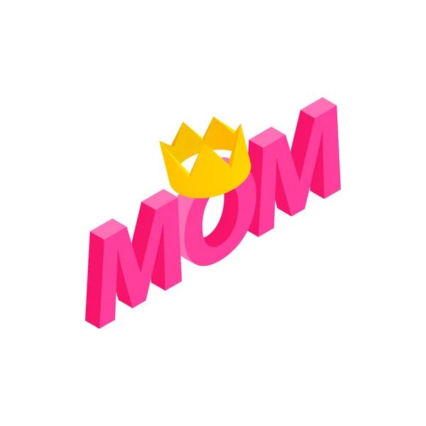 Lettering Mom and crown isometric 3d icon — Stock Vector