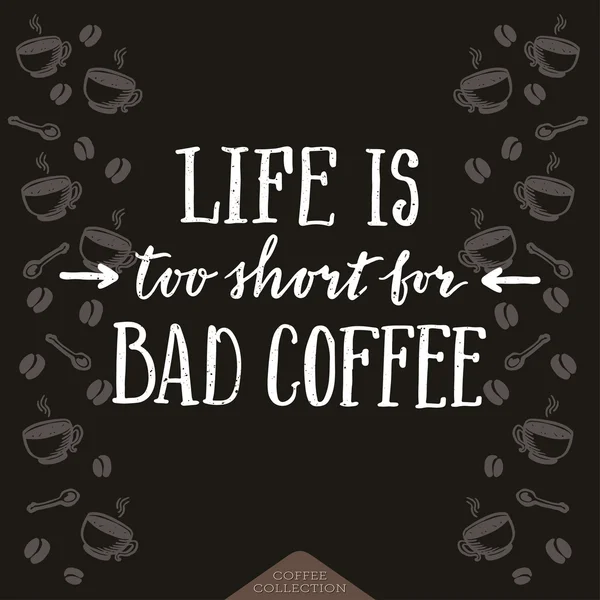 Η ζωή είναι πολύ σύντομη για κακό καφέ αφίσα. — Διανυσματικό Αρχείο