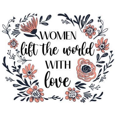 Kadınlar dünyayı sevgiyle kaldırır, harf harf