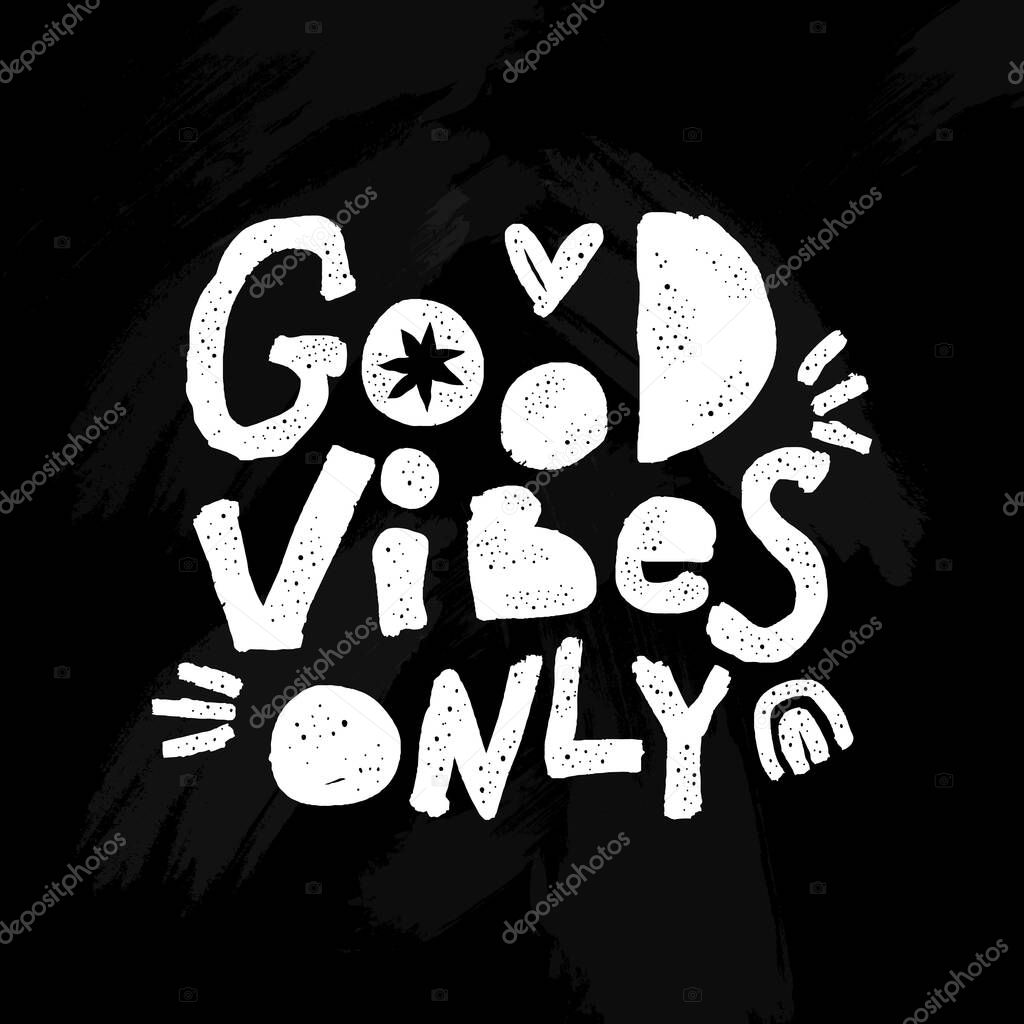 Good vibes only. Chalk lettering on black board. Inspirational quote. Vector illustration.