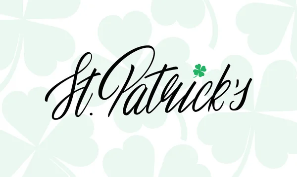 Dia dos Patricks. Ilustração vetorial de Saint Patricks Day lettering caligrafia e trevo deixa fundo — Vetor de Stock